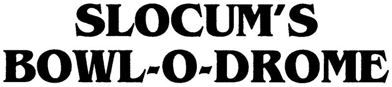Slocum's Bowl-0-Drome
