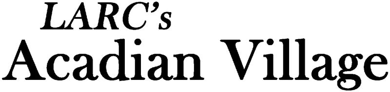 LARC'S Acadian Village