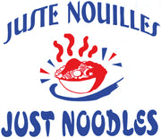 Juste Nouilles, Just Noodles
